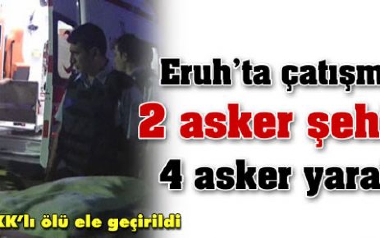 Siirt Eruh'ta saldırı: 2 asker şehit
