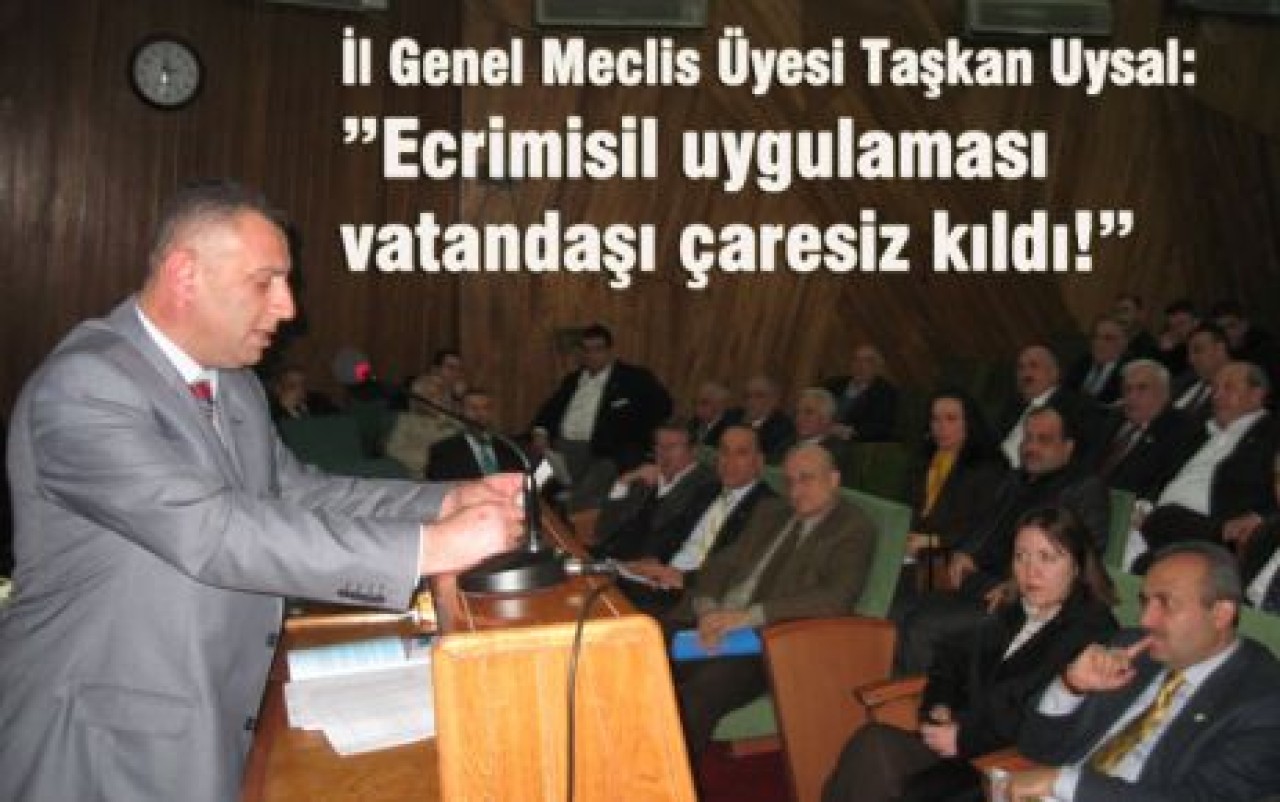 ”Ecrimisil uygulaması vatandaşı çaresiz kıldı!”
