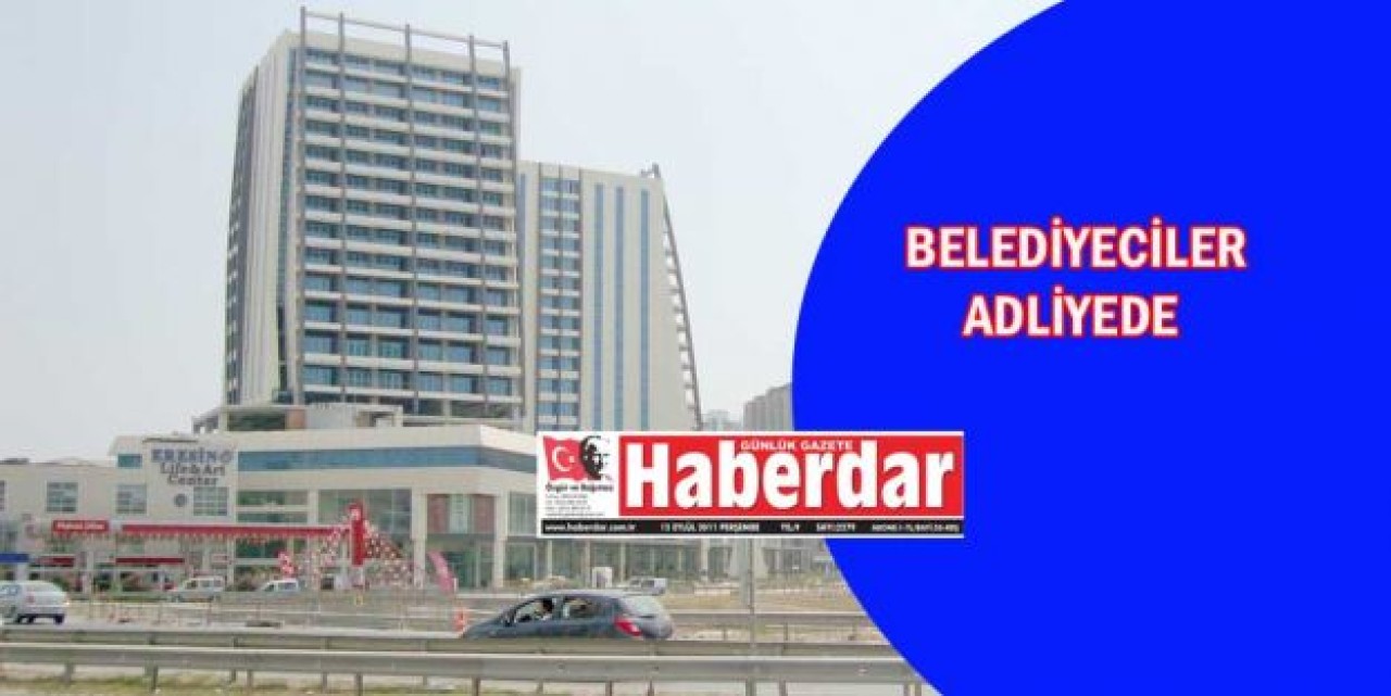 BELEDİYECİLER ADLİYEDE