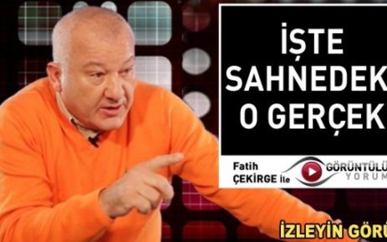 FATİH ÇEKİRGE'DEN GÖRÜNTÜLÜ YORUM...
