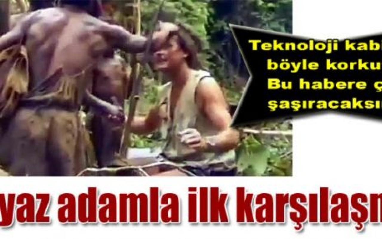 İlk defa beyaz insan gören kabile