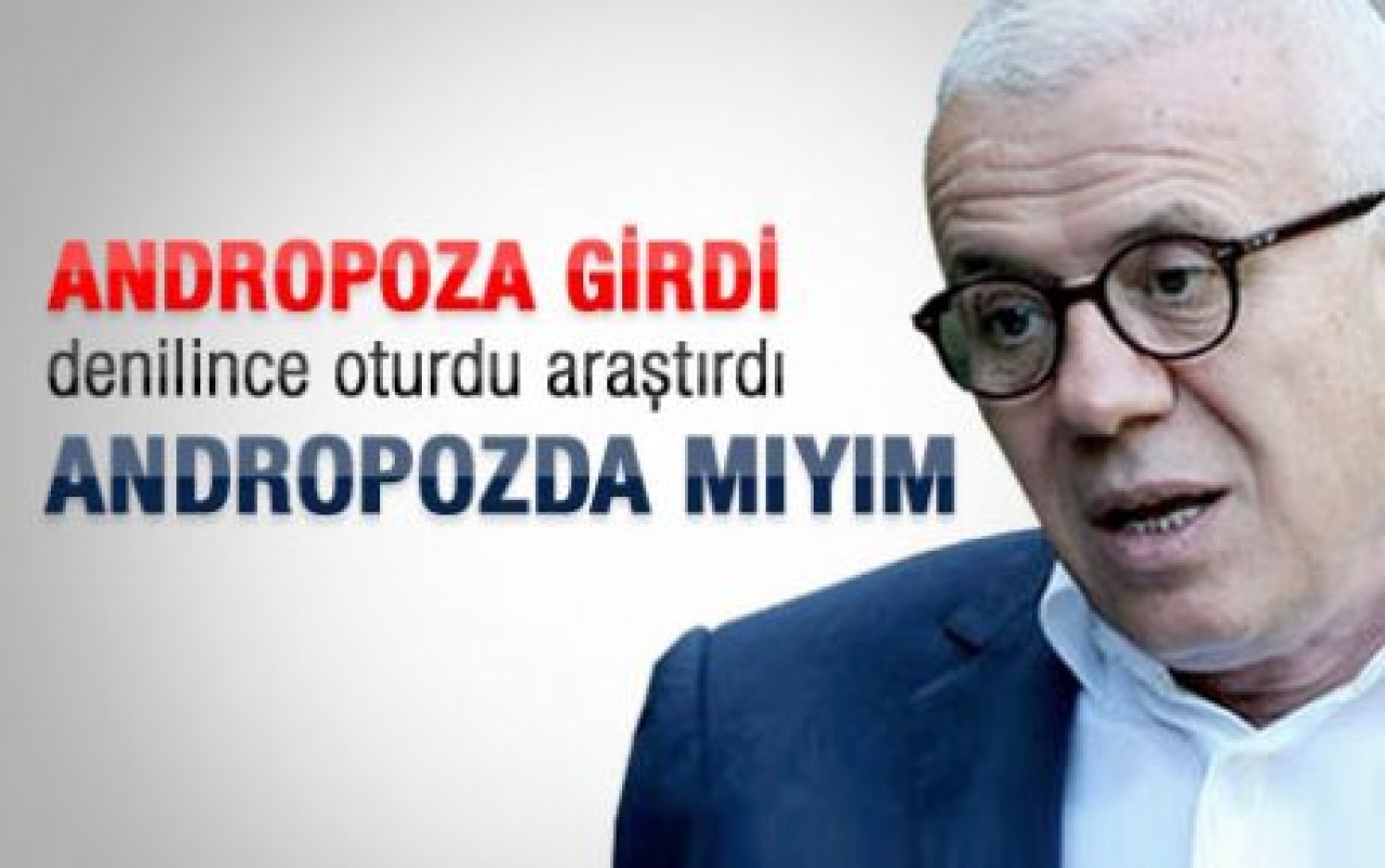 Özkök: Hangi köşe yazarı andropozda