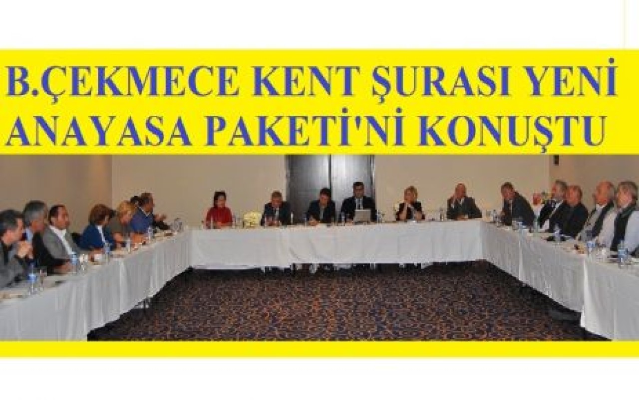 KENT ŞURASI ANAYASA PAKETİ’Nİ KONUŞTU!