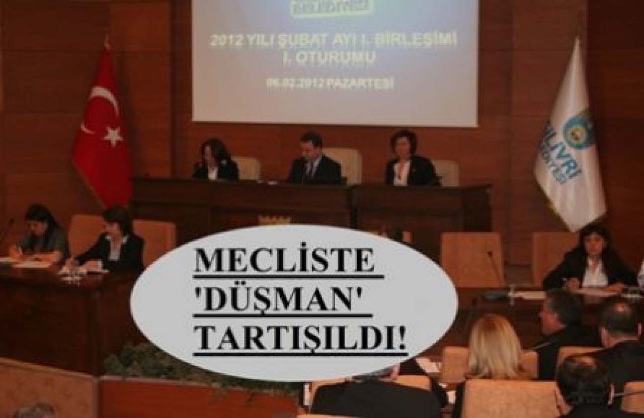 Silivri belediye meclisinde  “düşman” tartışması!