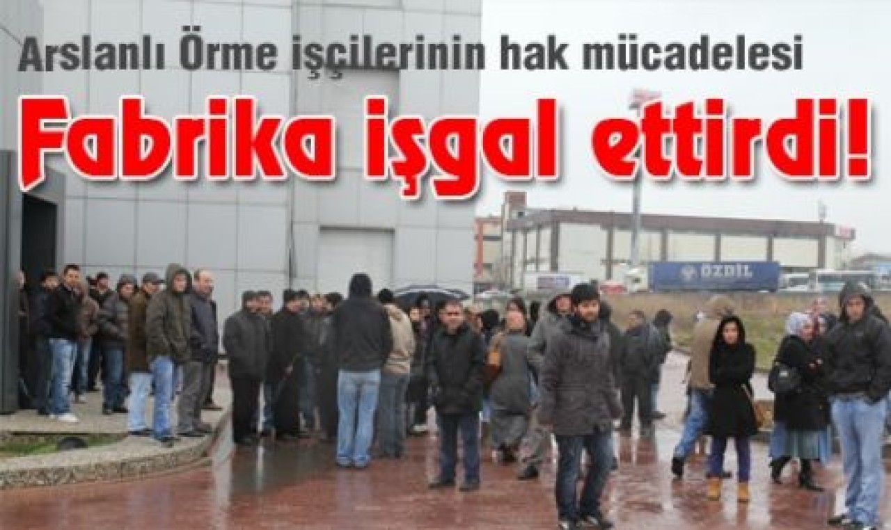 işçiler fabrika işgal etti...