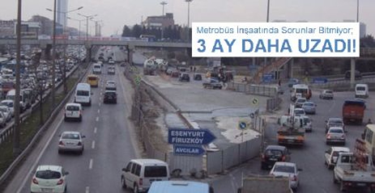 Metrobüs 3 AY DAHA UZADI!