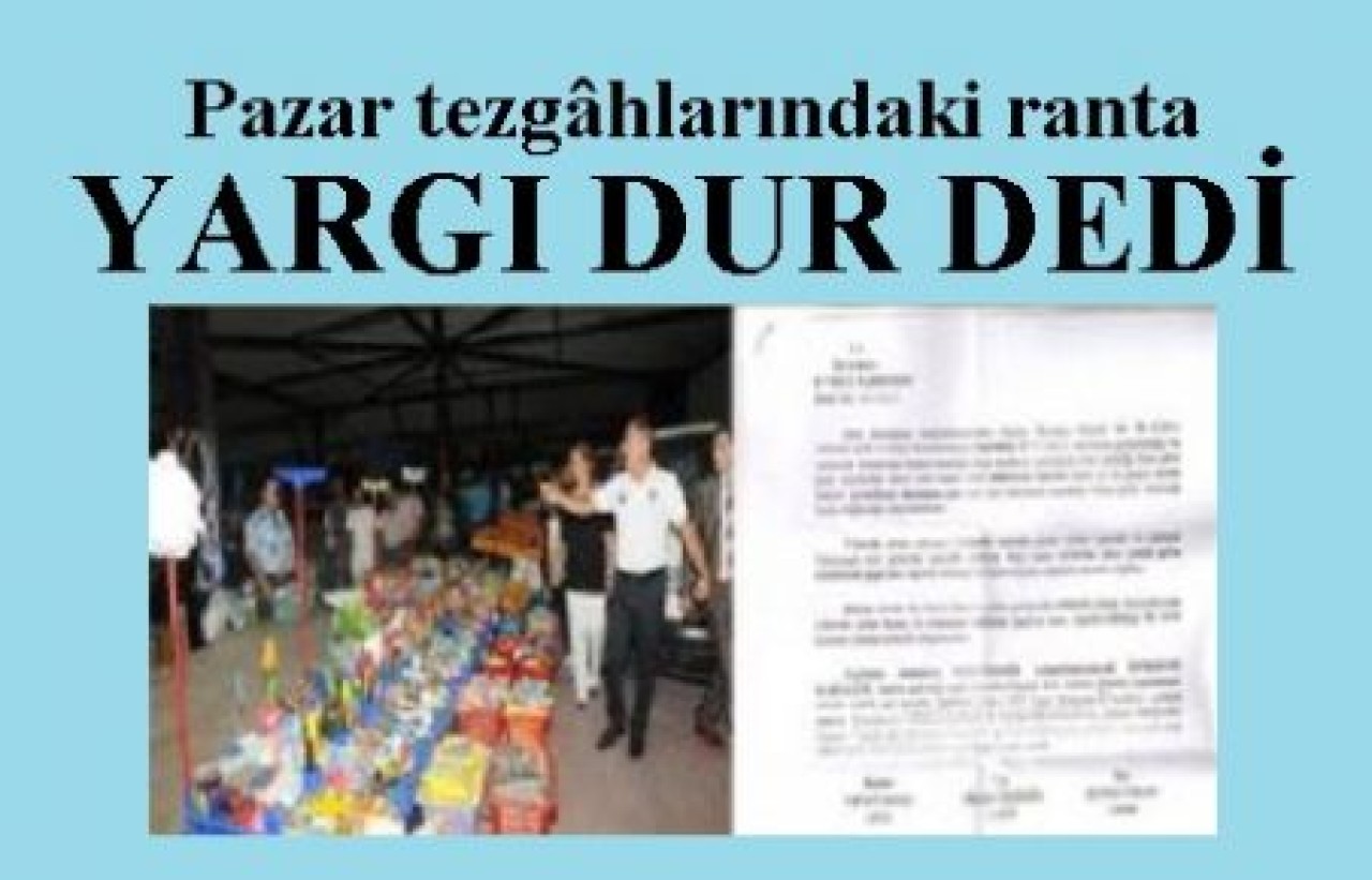 Pazar tezgâhlarındaki ranta yargı set çekti!