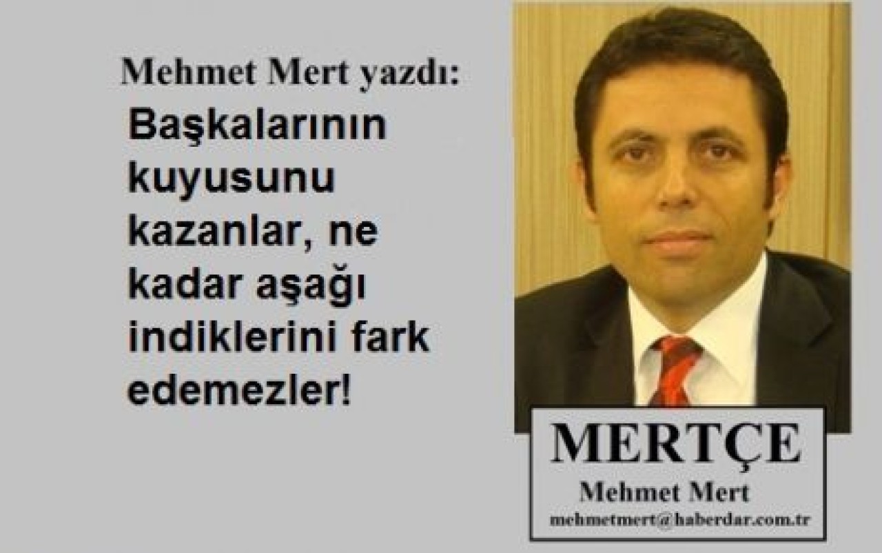 Başkalarının kuyusunu kazanlar!