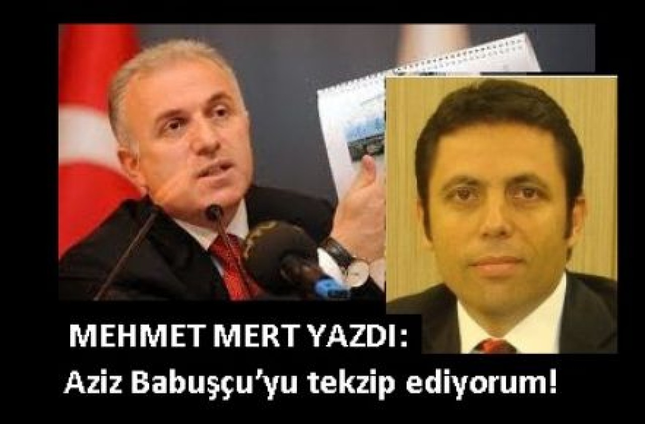 Aziz Babuşçu’yu tekzip ediyorum!