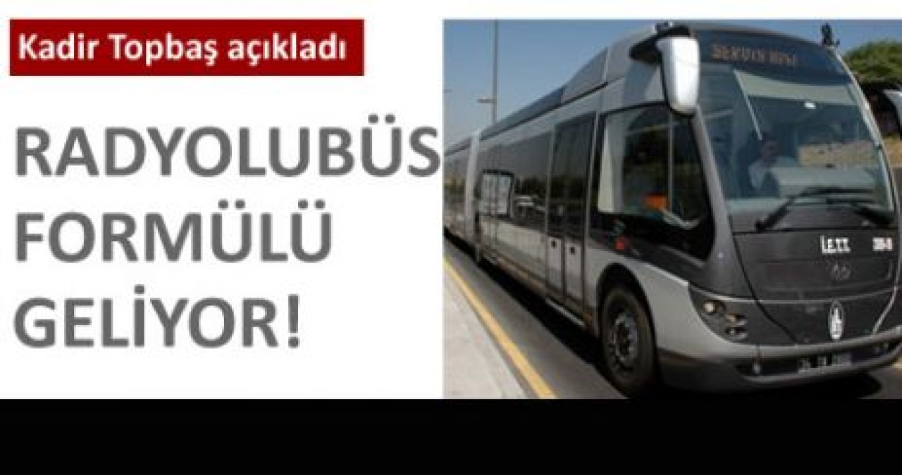 Topbaş'ın 'radyolubüs' formülü