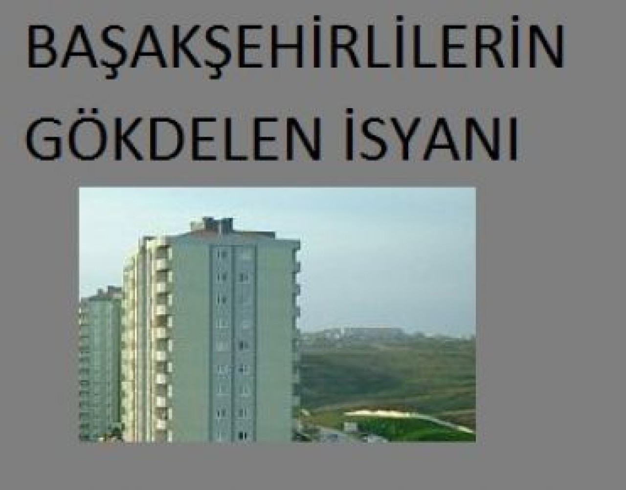 BAŞAKŞEHİRLİLERİN GÖKDELEN İSYANI