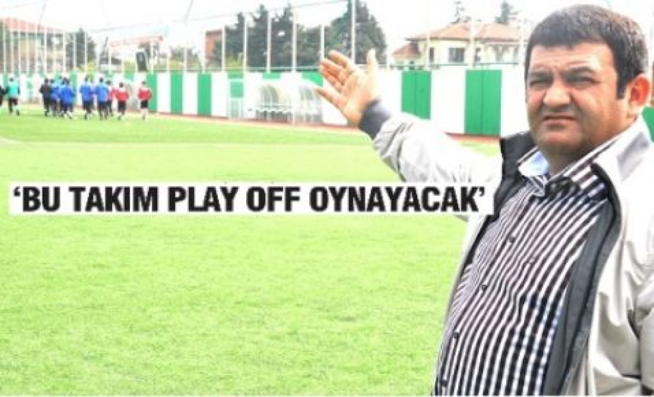 “BU TAKIM PLAY OFF OYNAYACAK”