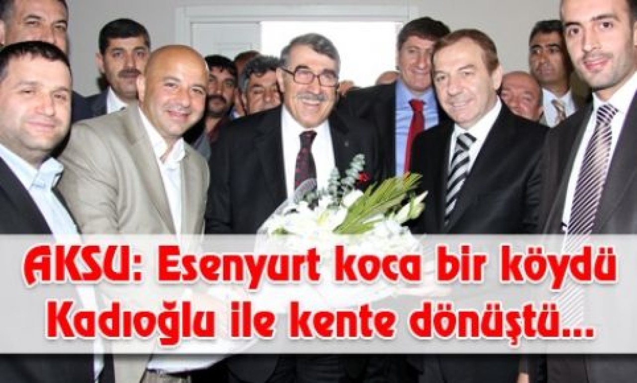 AKSU'DAN KADIOĞLU'NA ÖVGÜ....