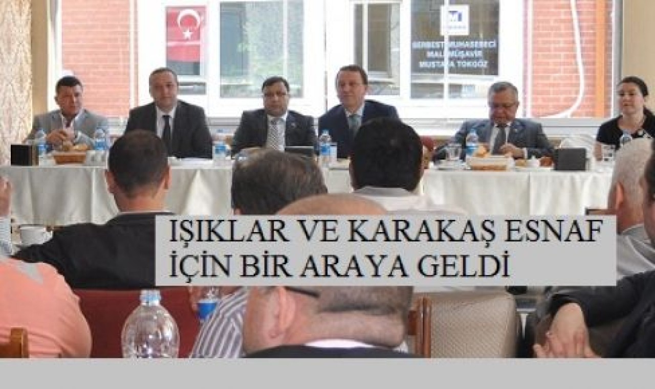 IŞIKLAR VE KARAKAŞ ESNAF İÇİN BİR ARAYA GELDİ