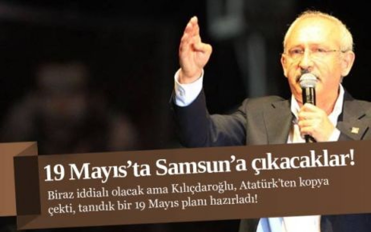 İşte Kılıçdaroğlu'nun 19 Mayıs planı!