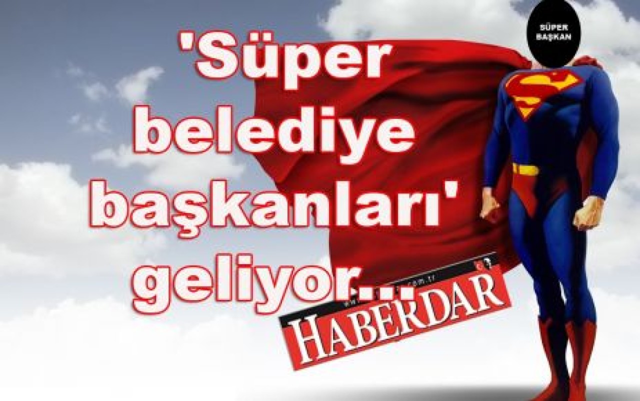 'Süper başkanlar' geliyor