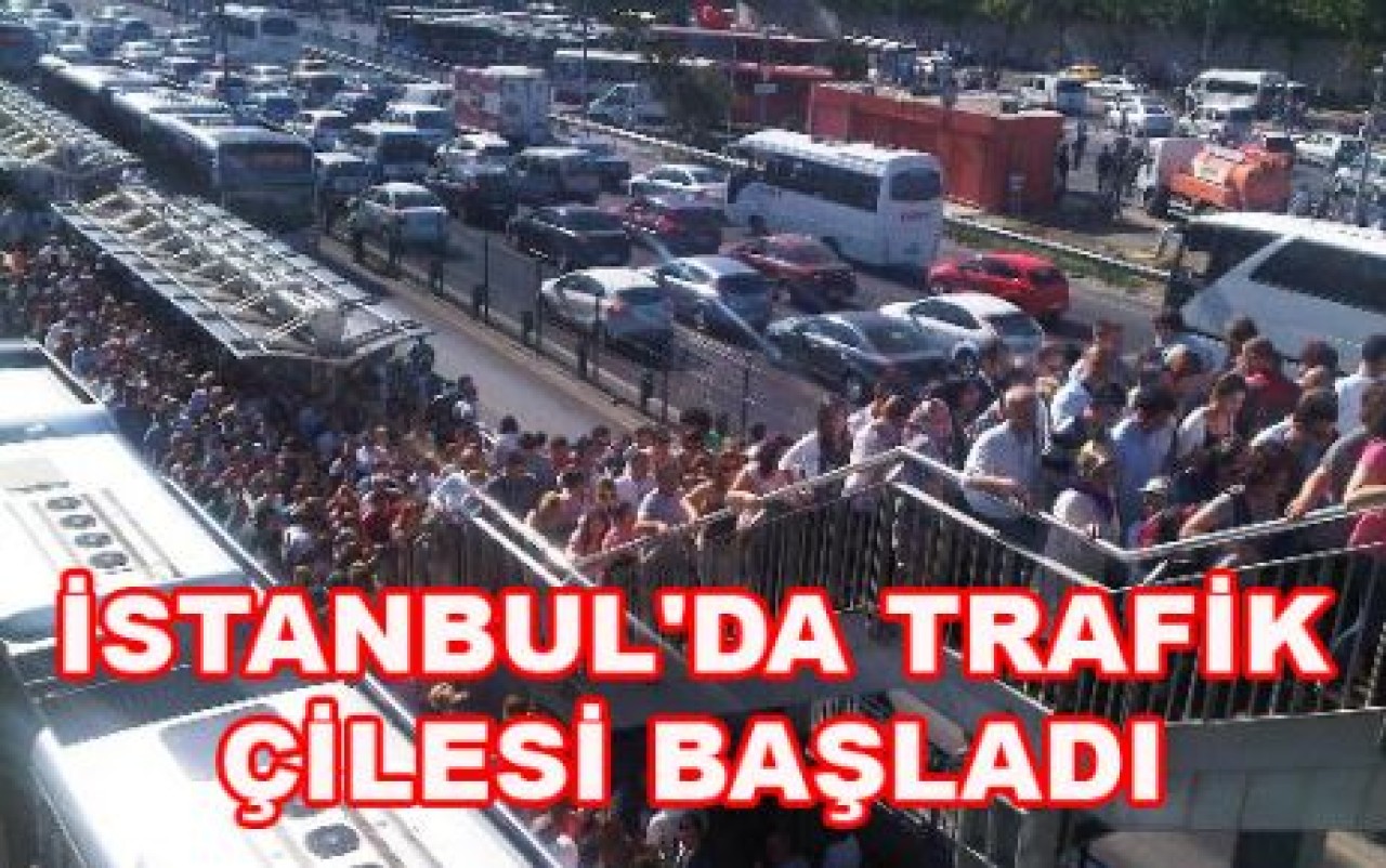 İSTANBUL'DA TRAFİK ÇİLESİ BAŞLADI