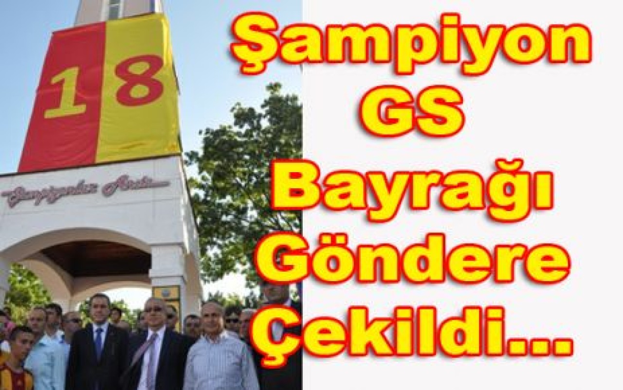 Galatasaray Bayrağı Göndere Çekildi…