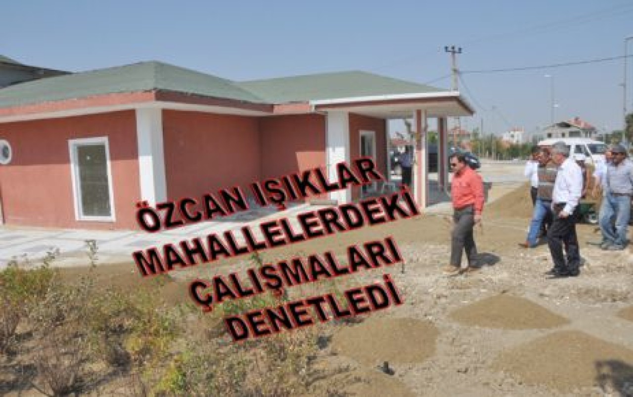 ÇALIŞMALARI DENETLEDİ