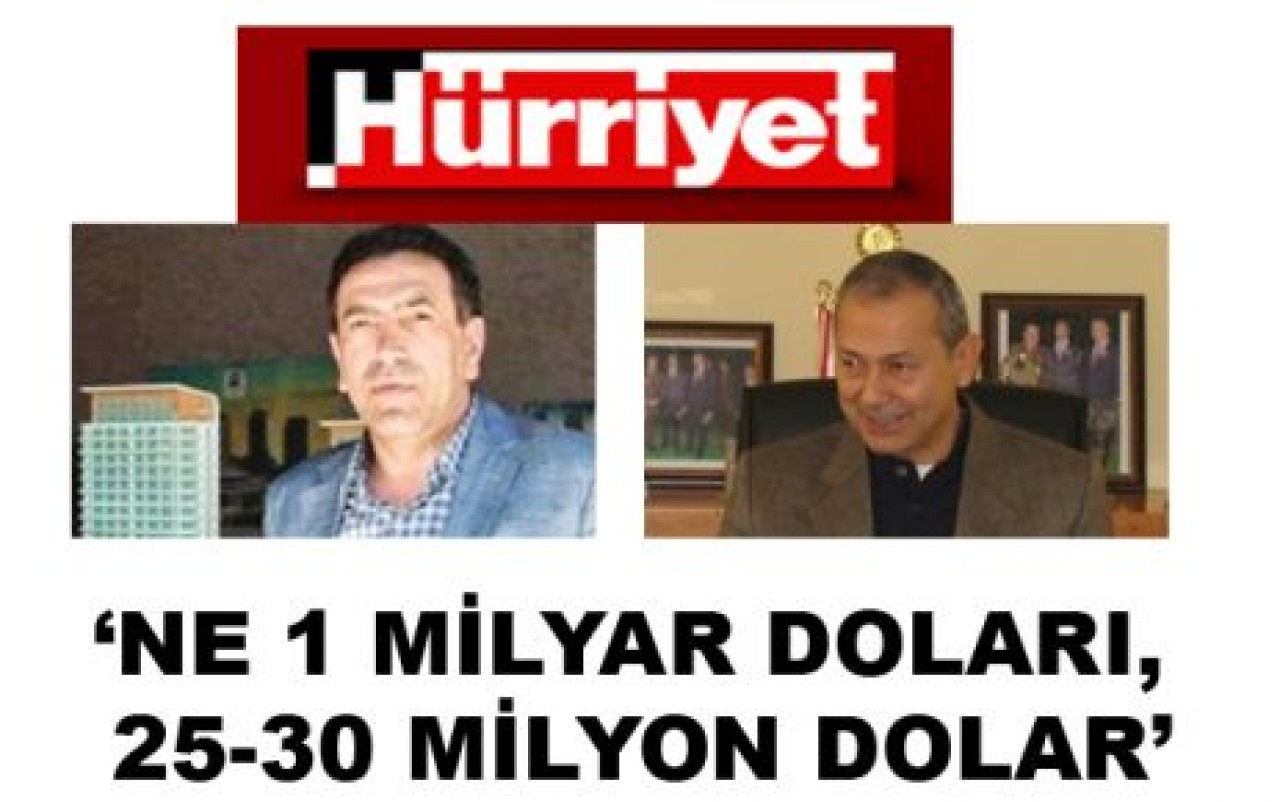 ‘NE 1 MİLYAR DOLARI, 25-30 MİLYON DOLAR’