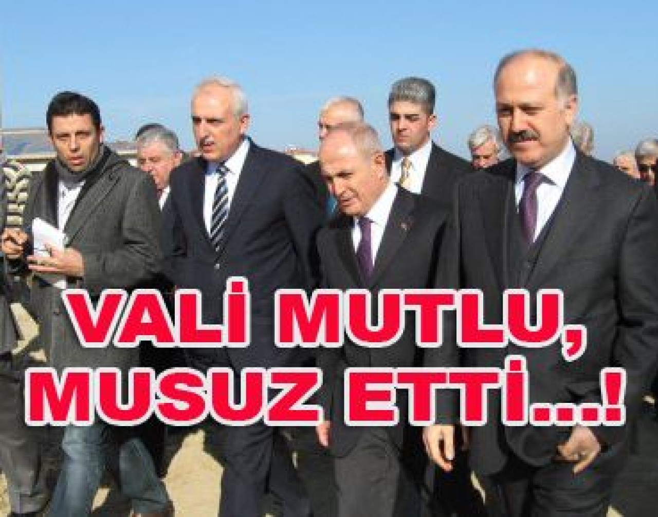 VALİ MUTSUZ ETTİ...!