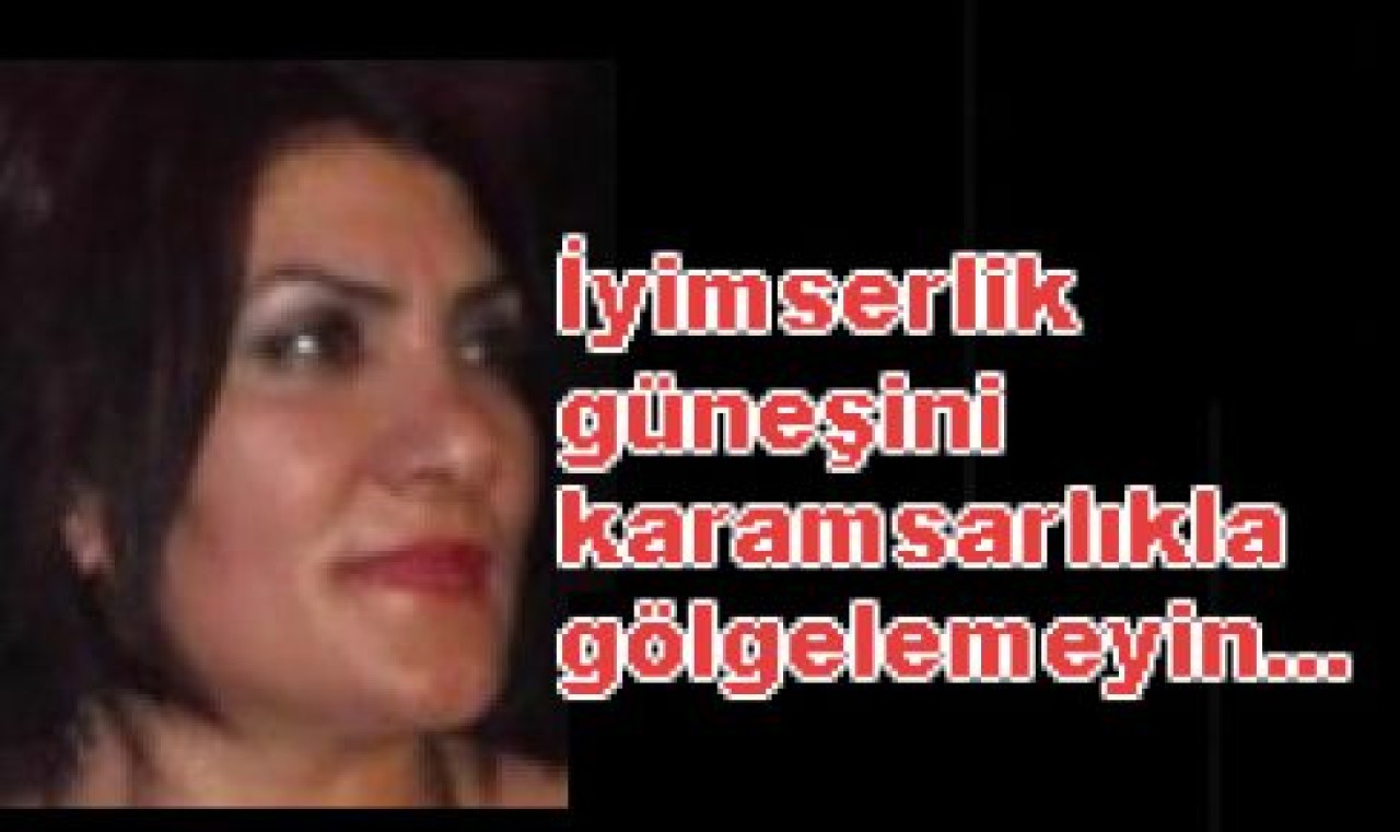 İyimserlik güneşini karamsarlıkla gölgelemeyin...