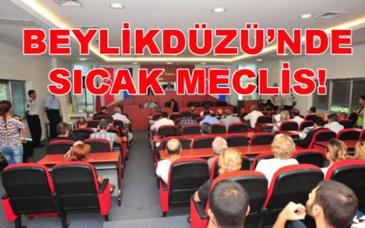 BEYLİKDÜZÜ’NDE SICAK MECLİS!