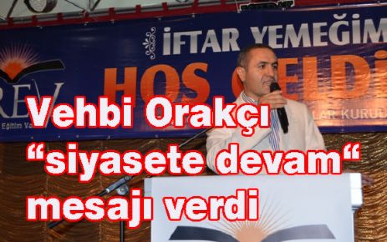 Vehbi Orakçı “siyasete devam“ mesajı verdi