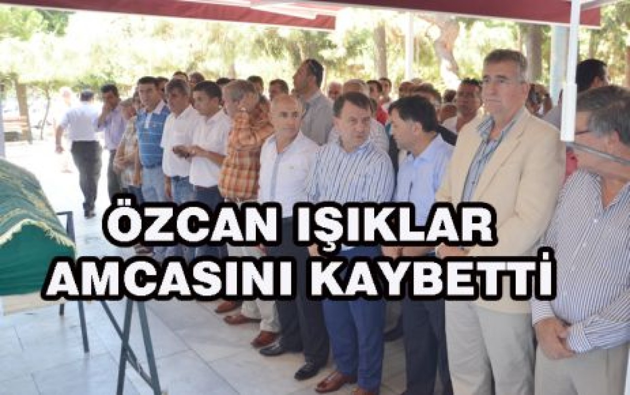 IŞIKLAR AMCASINI KAYBETTİ