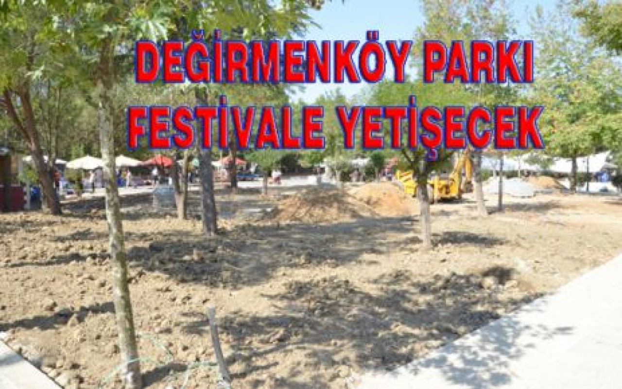 DEĞİRMENKÖY PARKI FESTİVALE YETİŞECEK