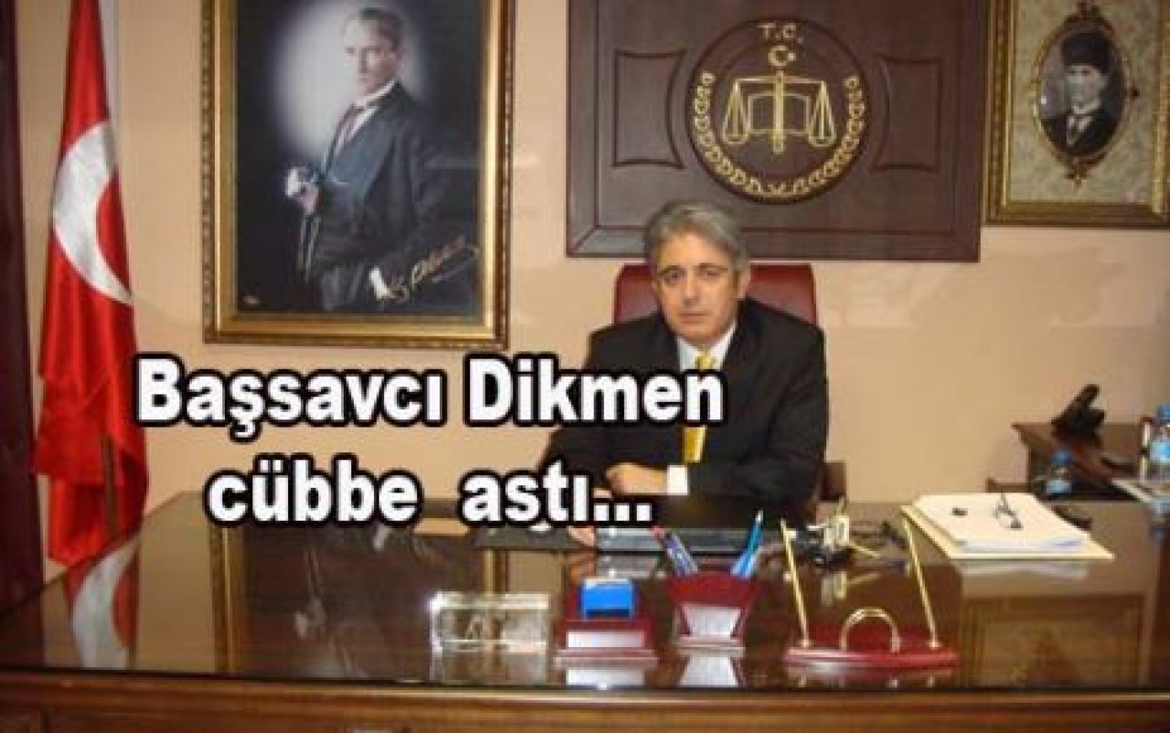 Başsavcı Dikmen cübbe astı.