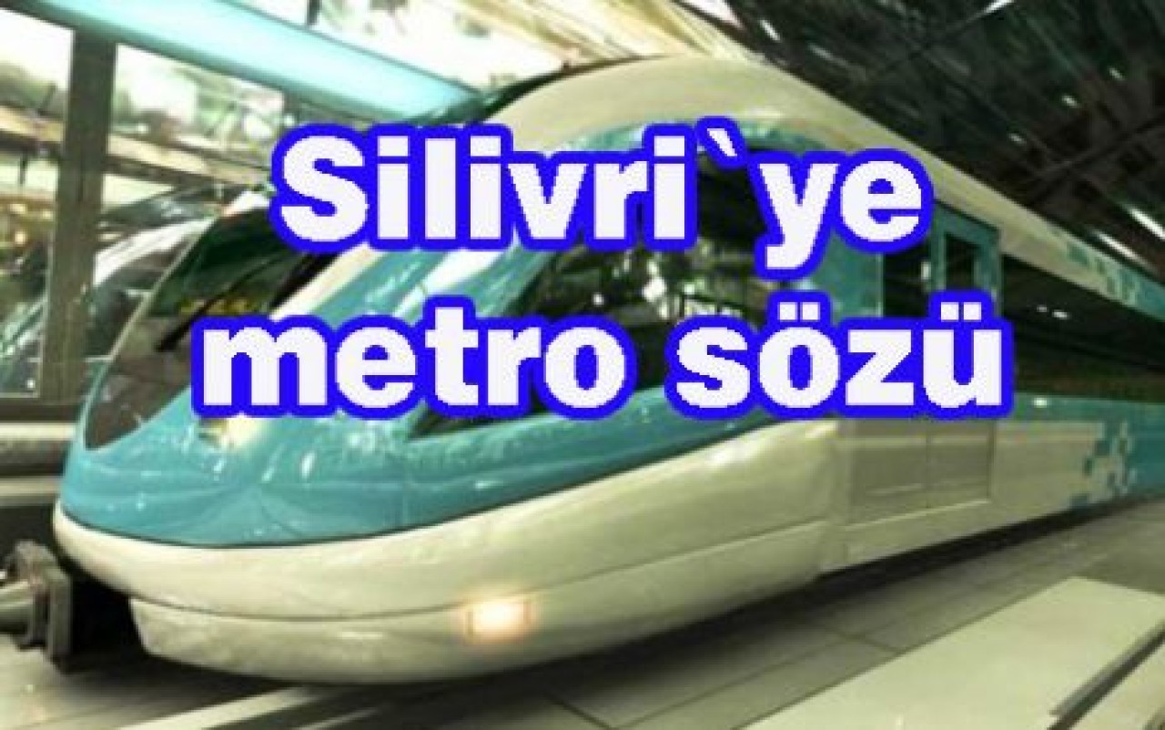 Kadir Topbaş`tan Silivri`ye metro sözü