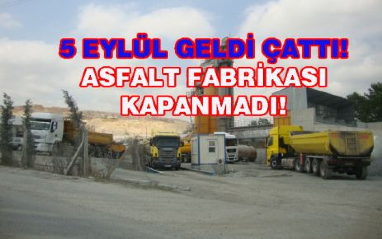 ASFALT FABRİKASI KAPANMADI!
