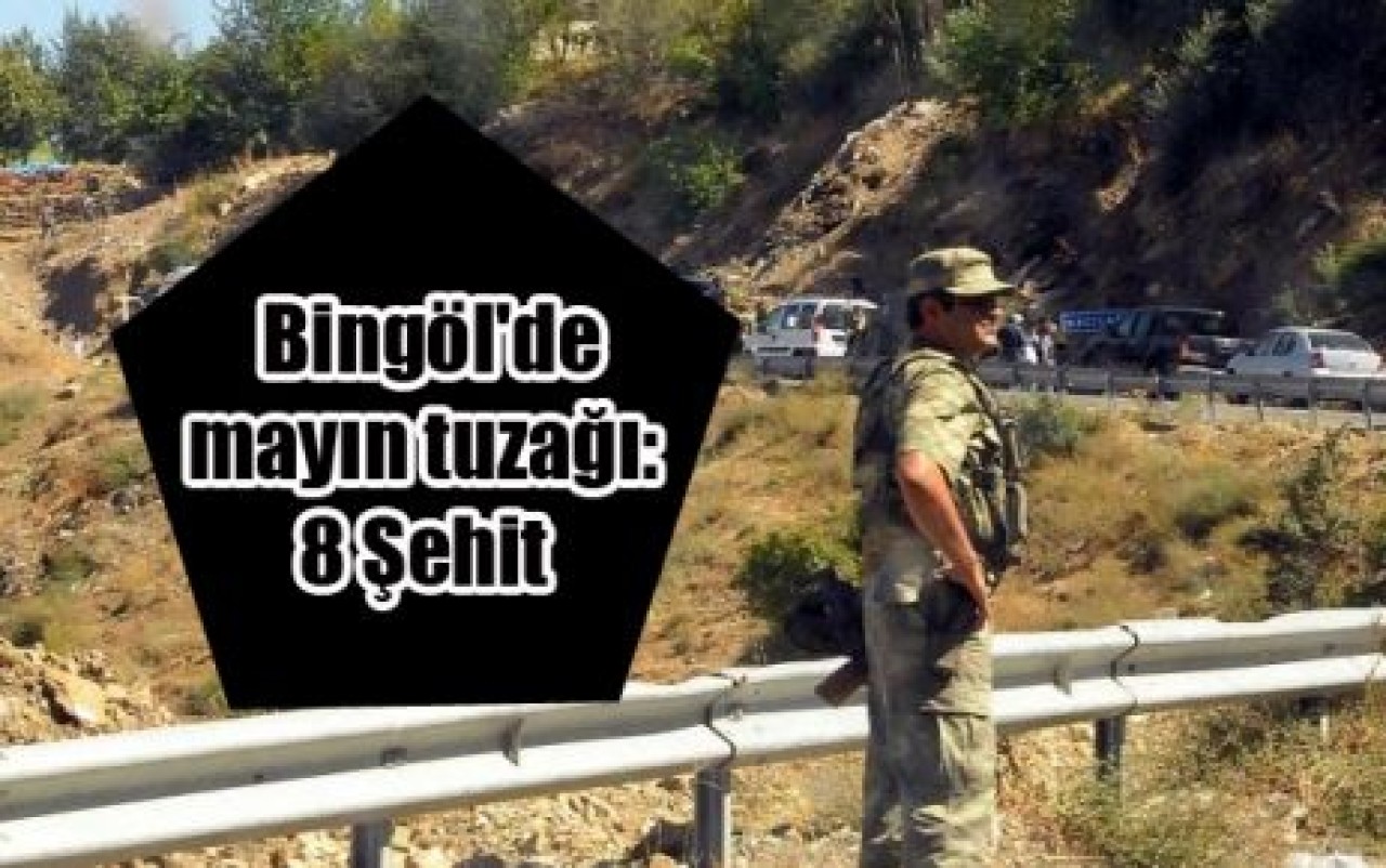 Bingöl'de mayın tuzağı: 8 Şehit