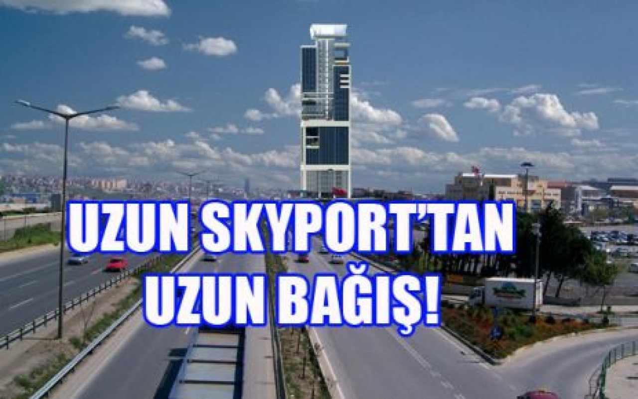 SKYPORT’TAN UZUN BAĞIŞ!