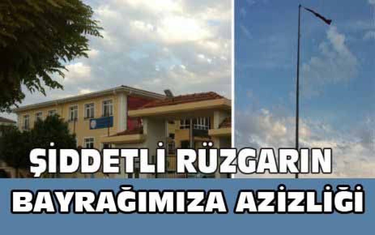 ŞİDDETLİ RÜZGARIN BAYRAĞIMIZA AZİZLİĞİ
