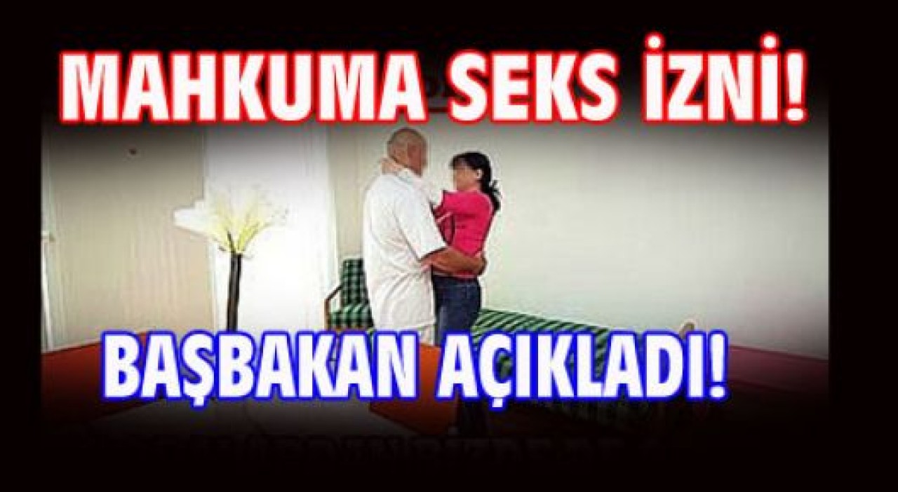 “ mahkuma seks izni “ projesi gerçekleşti.