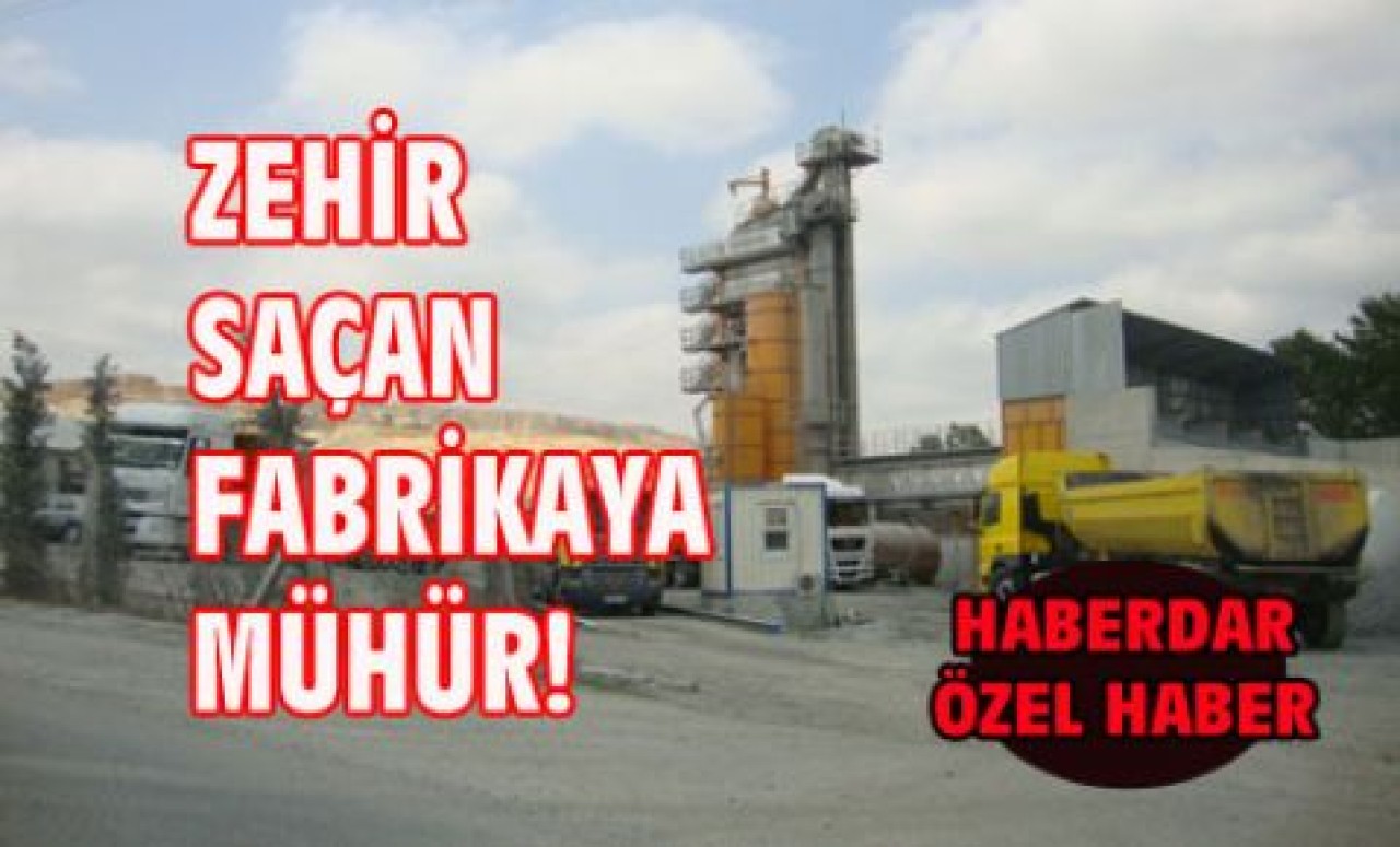 ZEHİR SAÇAN FABRİKAYA MÜHÜR!