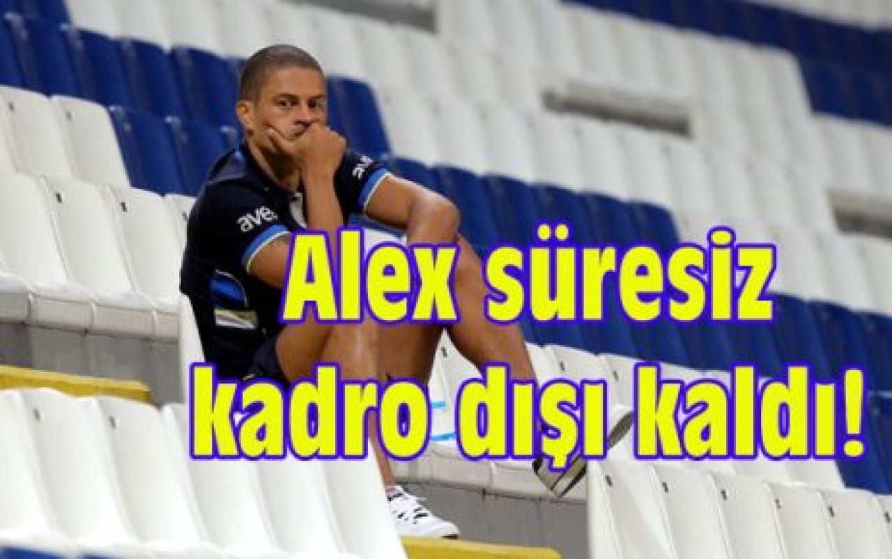 Alex süresiz kadro dışı kaldı!