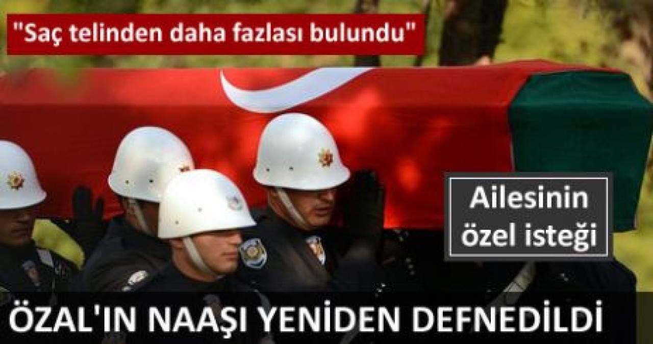 Özal'ın naaşı yeniden defnediliyor