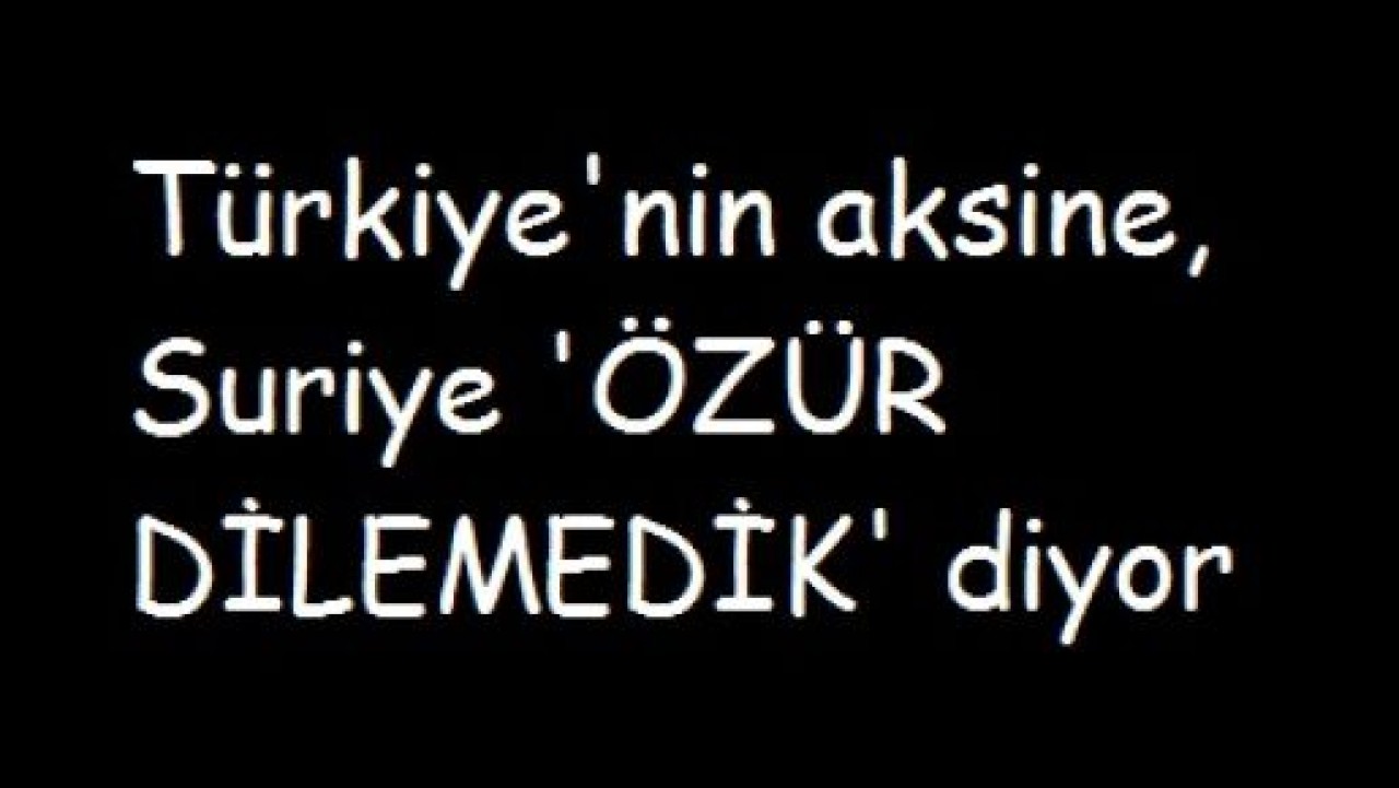 Türkiye’den özür dilemedik