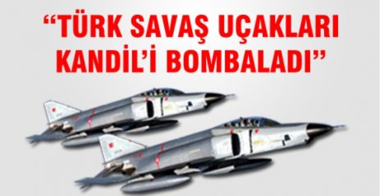 "Türk Uçakları Kandil'i Bombaladı"