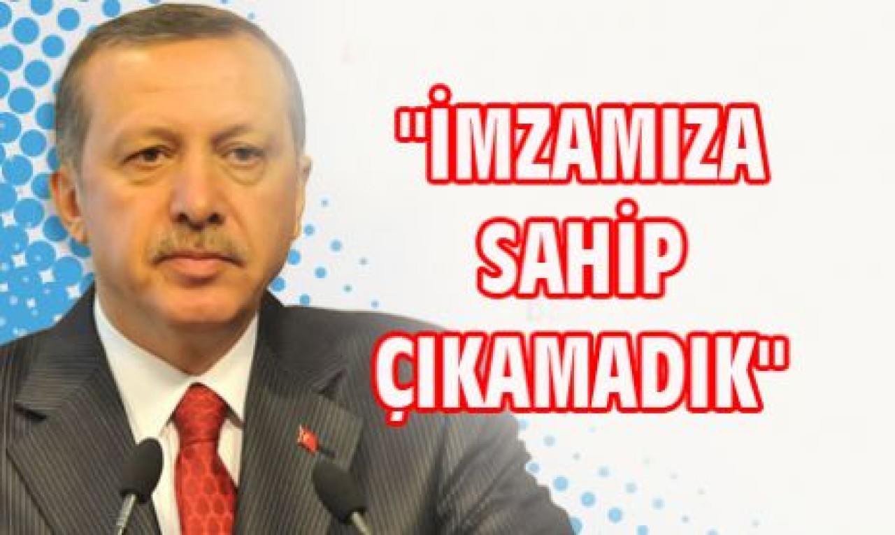 "İMZAMIZA SAHİP ÇIKAMADIK"