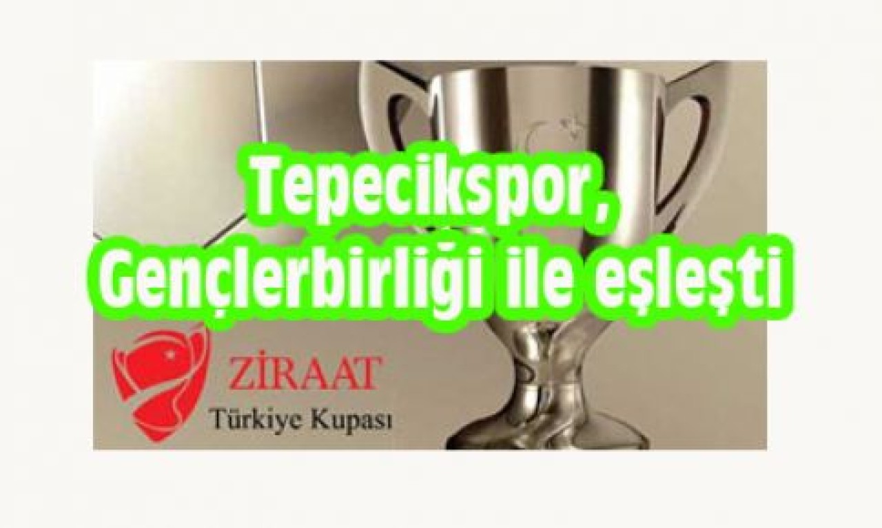 Tepecikspor, Gençlerbirliği ile eşleşti