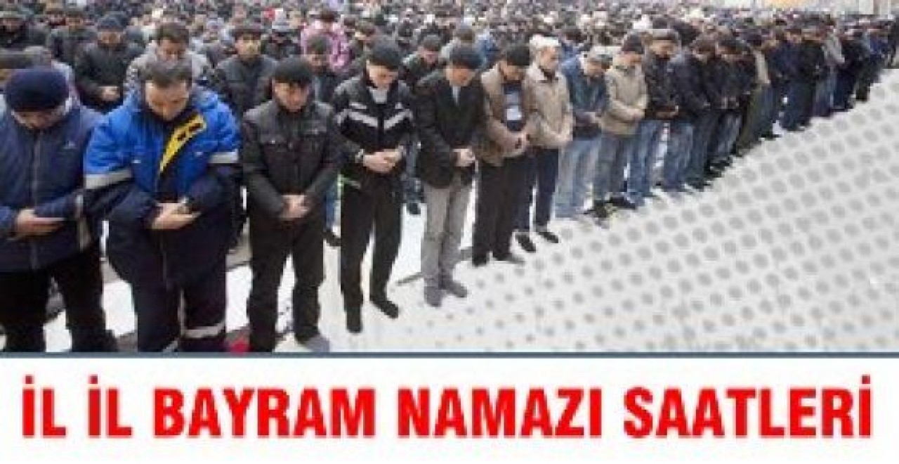 İl İl Kurban Bayramı Namazı Saatleri