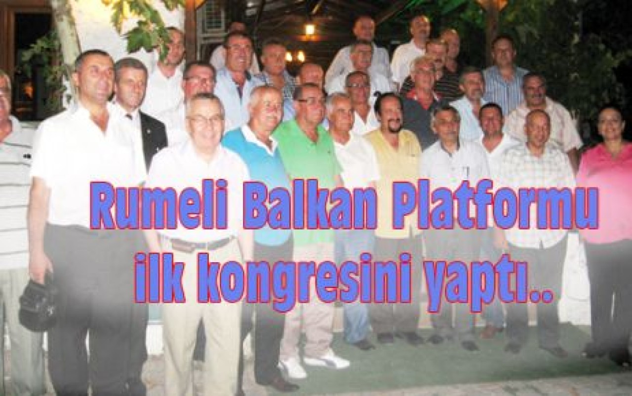 Rumeli Balkan Platformu İlk Kongresini yaptı..
