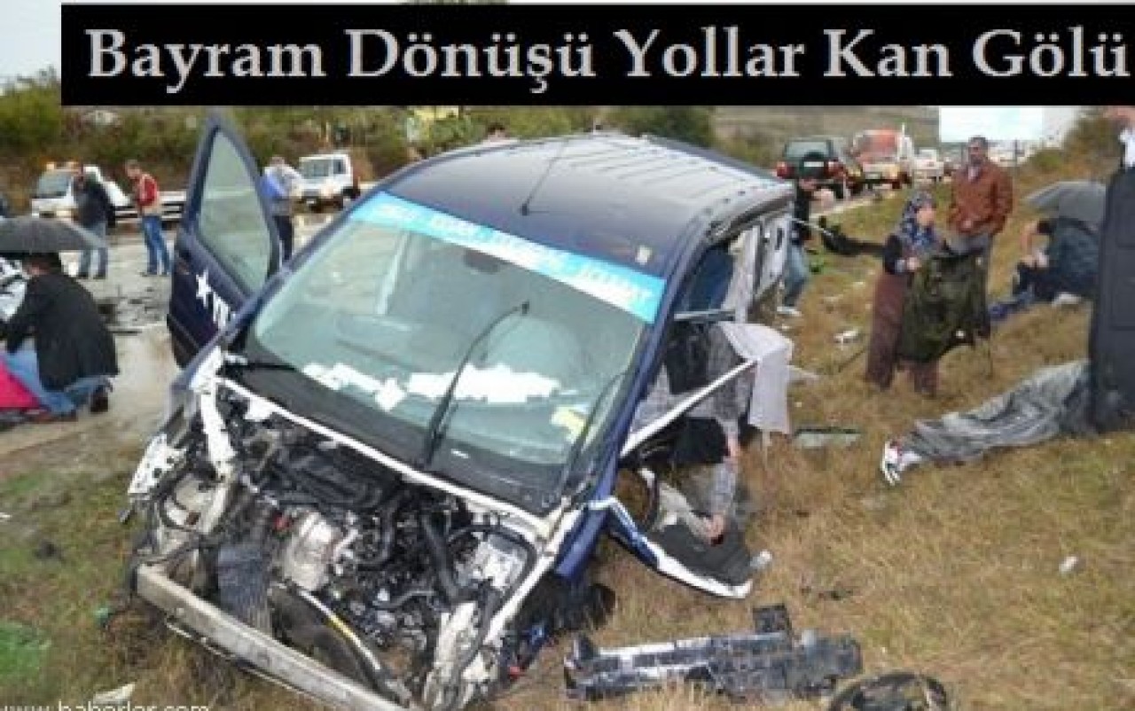 Bayram Dönüşü Yollar Kan Gölü