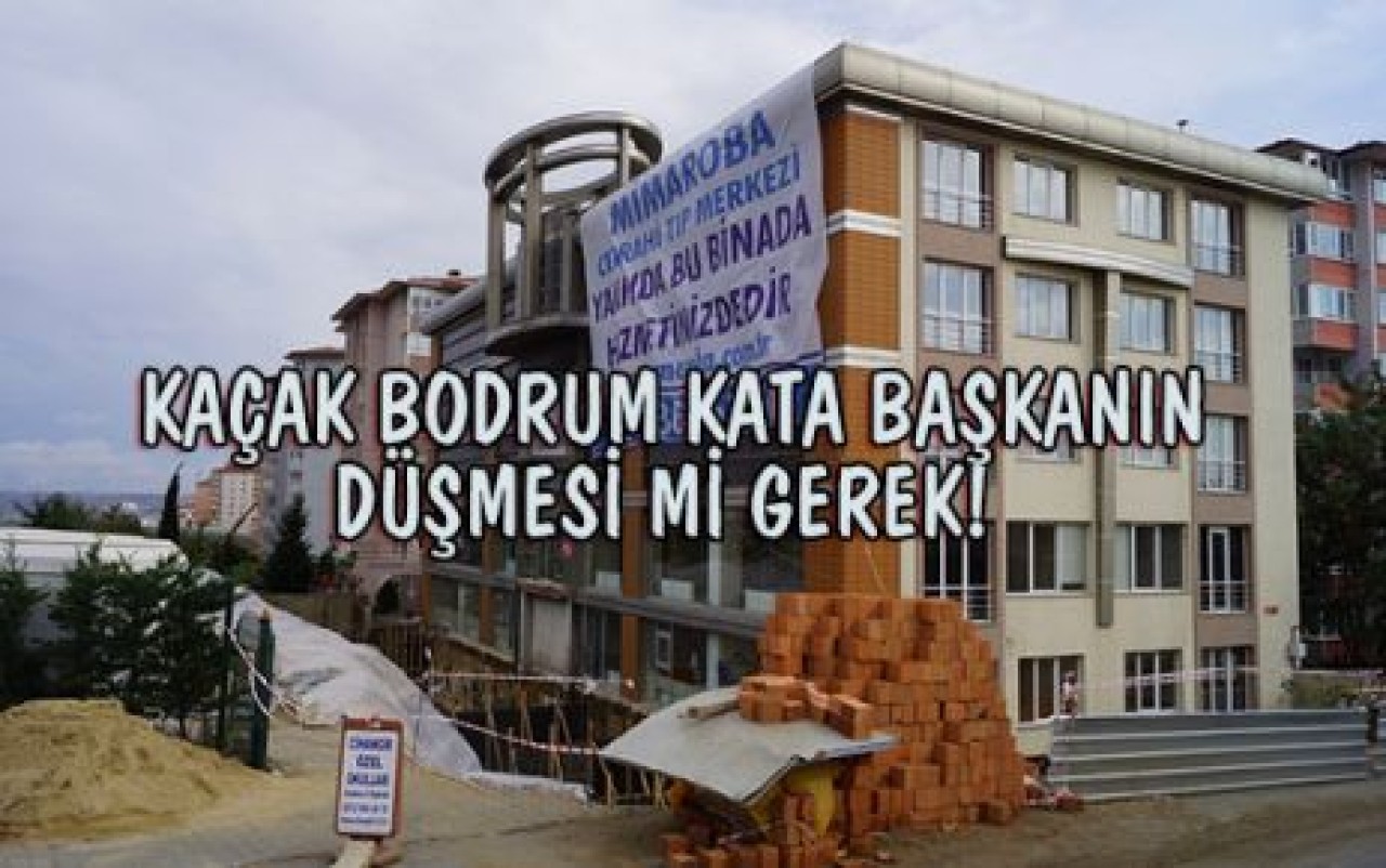 KAÇAK İNŞAATA BAŞKANIN DÜŞMESİ Mİ GEREK!