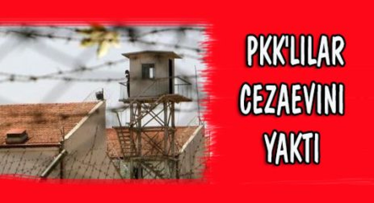 PKK'lılar Cezaevini Yaktı