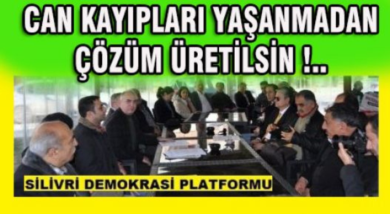 CAN KAYIPLARI YAŞANMADAN ÇÖZÜM ÜRETİLSİN !..